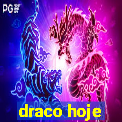 draco hoje